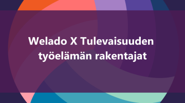 Welado X Tulevaisuuden työelämän rakentajat